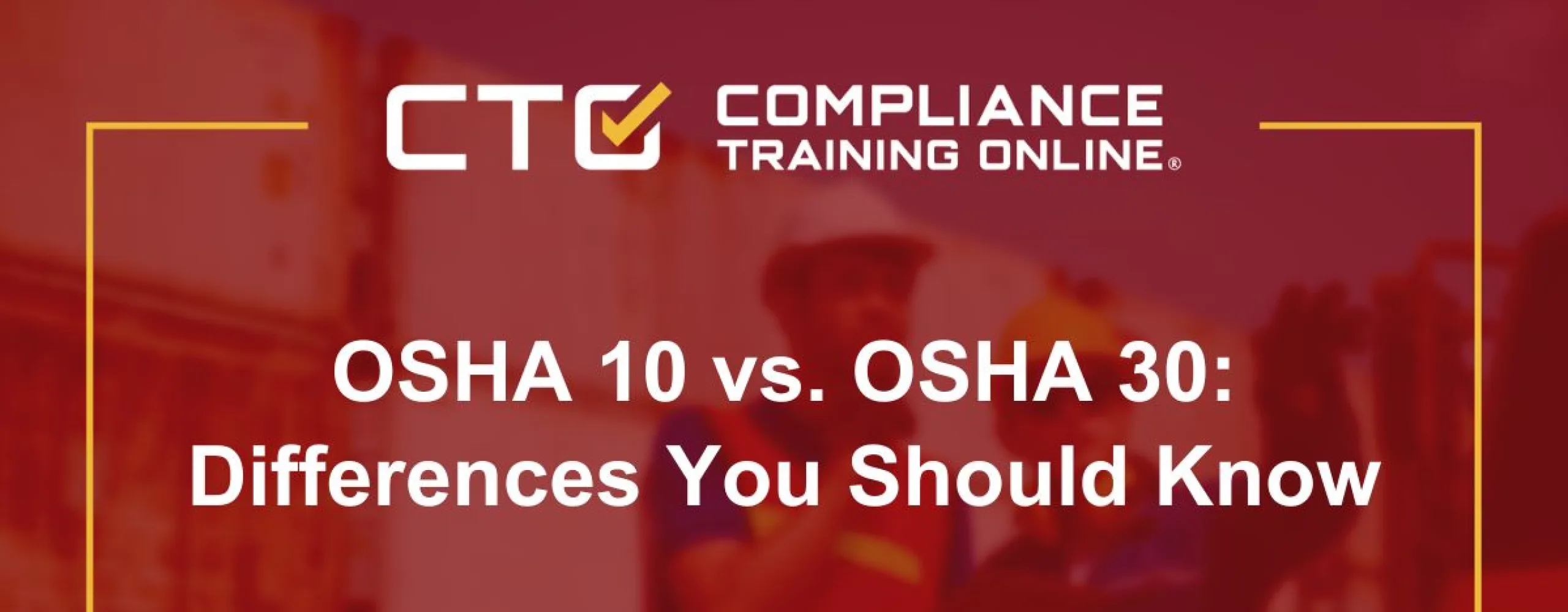OSHA 10 vs. OSHA 30: Differences You Should Know